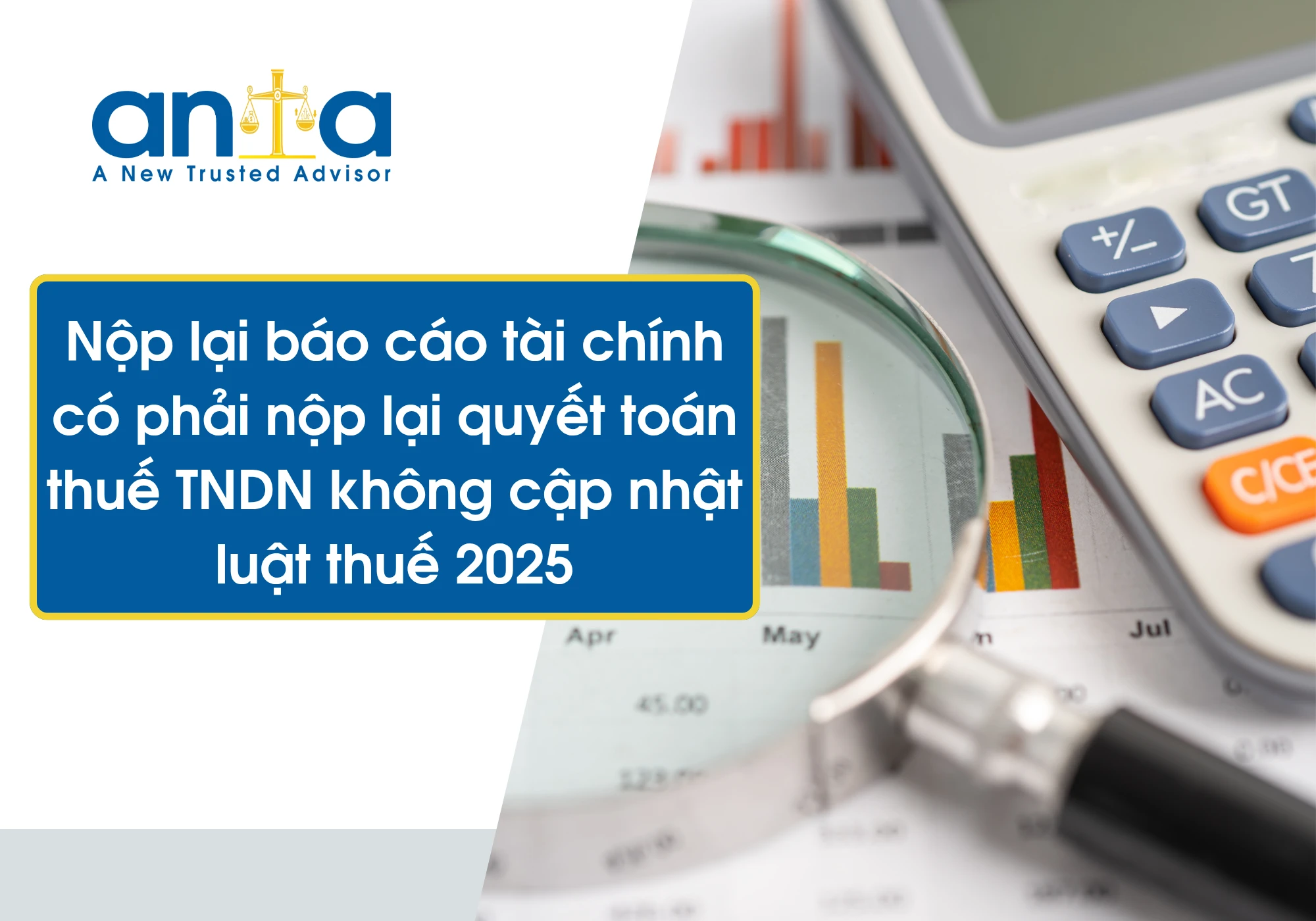 Nộp lại báo cáo tài chính có phải nộp lại quyết toán thuế TNDN không cập nhật luật thuế 2025