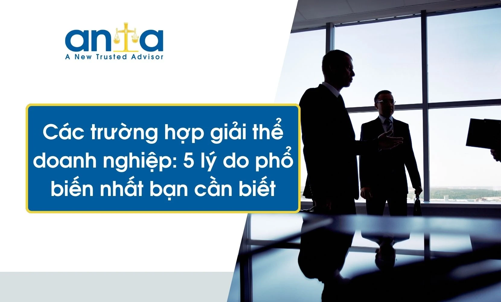 Các trường hợp giải thể doanh nghiệp: 5 lý do phổ biến nhất bạn cần biết